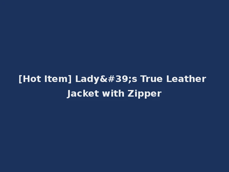 [Hot Item] Lady's True Leather Jacket with Zipper