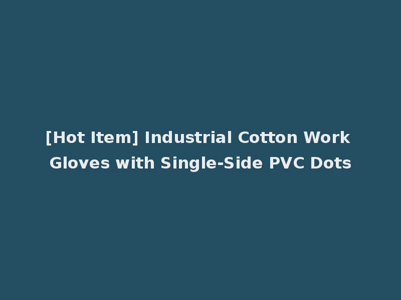 [Hot Item] Industrial Cotton Work Gloves with Single-Side PVC Dots