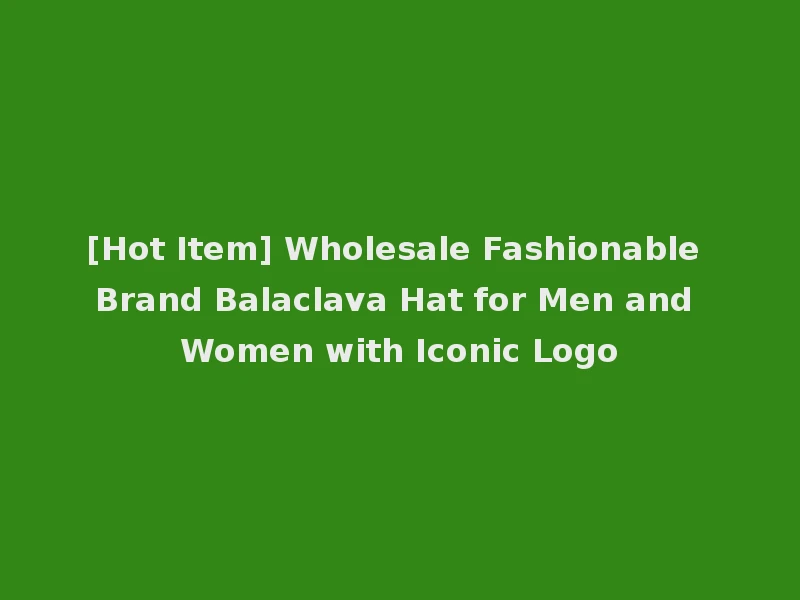 [Hot Item] Wholesale Fashionable Brand Balaclava Hat for Men and Women with Iconic Logo