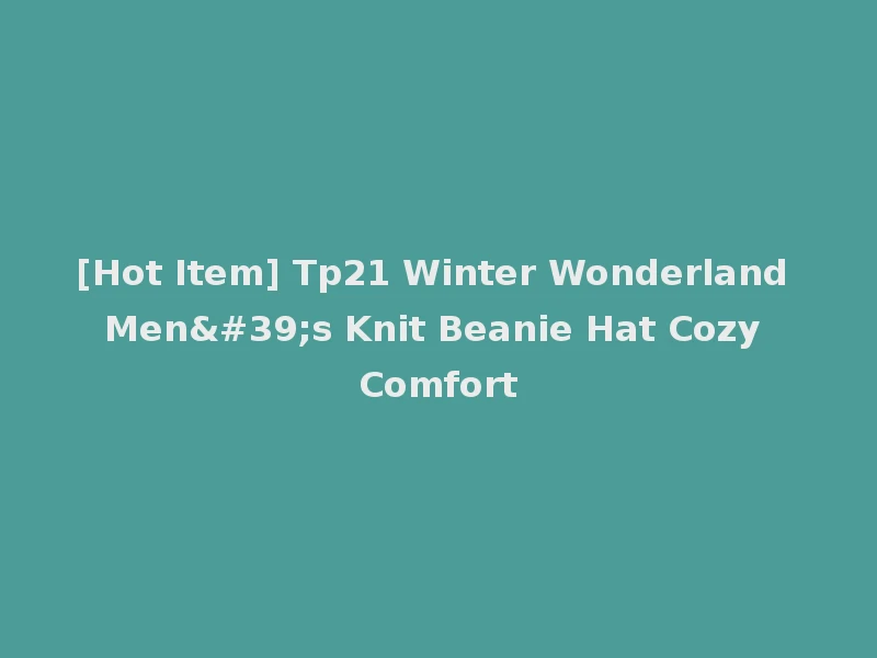 [Hot Item] Tp21 Winter Wonderland Men's Knit Beanie Hat Cozy Comfort