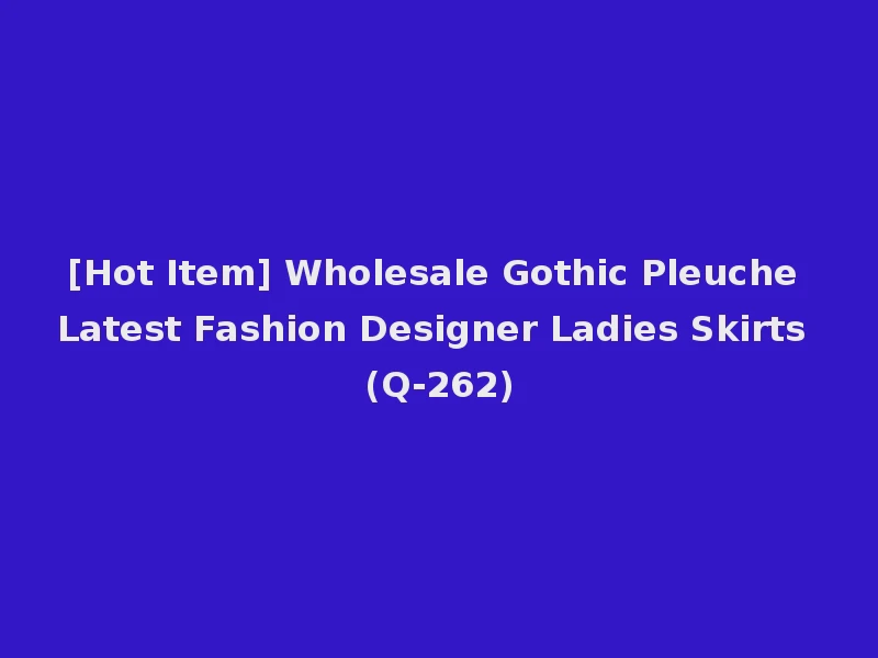 [Hot Item] Wholesale Gothic Pleuche Latest Fashion Designer Ladies Skirts (Q-262)