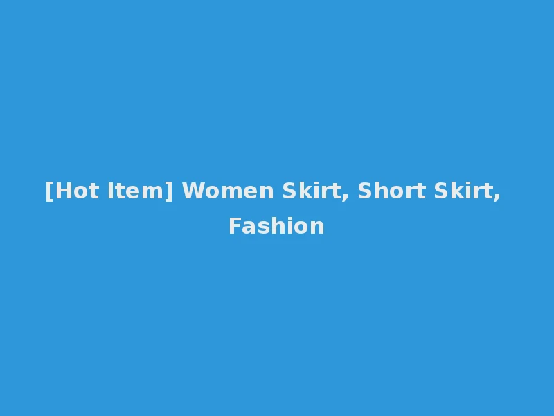 [Hot Item] Women Skirt, Short Skirt, Fashion