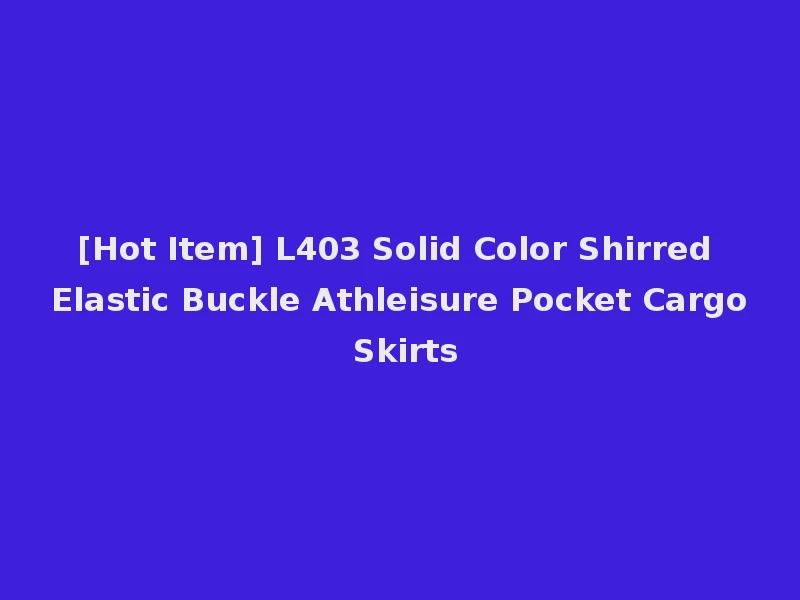 [Hot Item] L403 Solid Color Shirred Elastic Buckle Athleisure Pocket Cargo Skirts