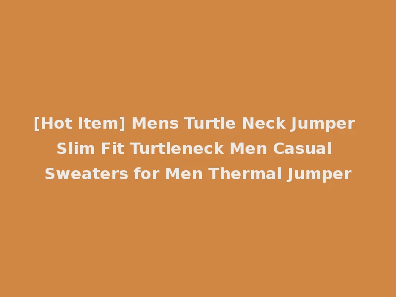 [Hot Item] Mens Turtle Neck Jumper Slim Fit Turtleneck Men Casual Sweaters for Men Thermal Jumper