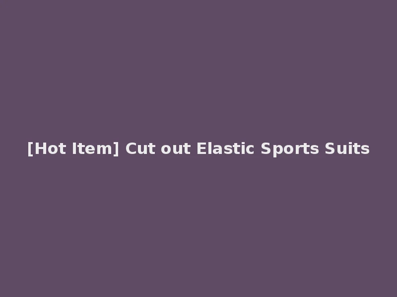 [Hot Item] Cut out Elastic Sports Suits