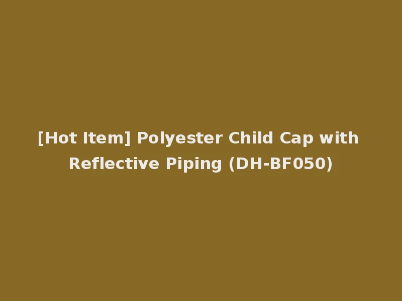 [Hot Item] Polyester Child Cap with Reflective Piping (DH-BF050)