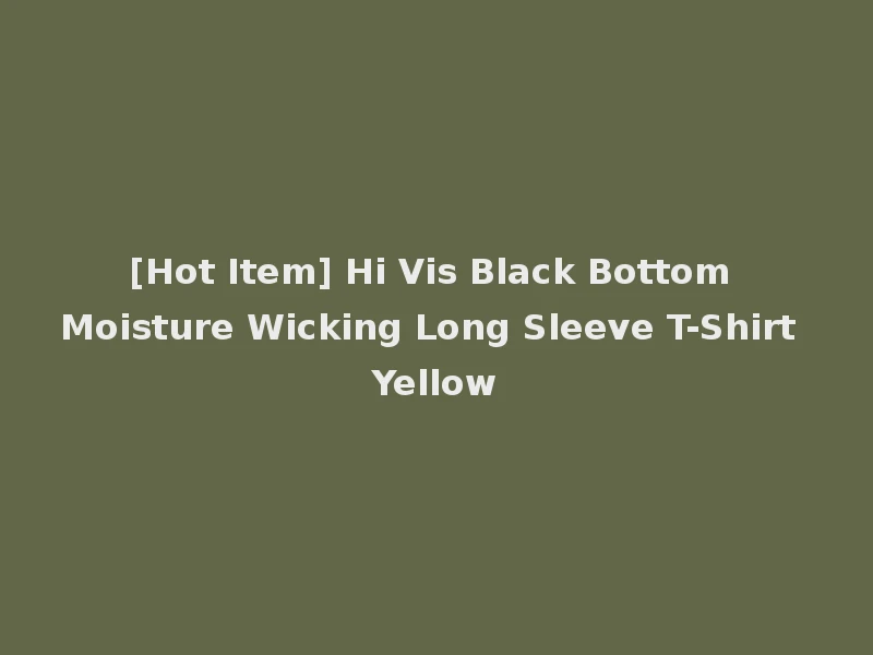 [Hot Item] Hi Vis Black Bottom Moisture Wicking Long Sleeve T-Shirt Yellow