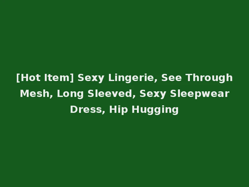 [Hot Item] Sexy Lingerie, See Through Mesh, Long Sleeved, Sexy Sleepwear Dress, Hip Hugging
