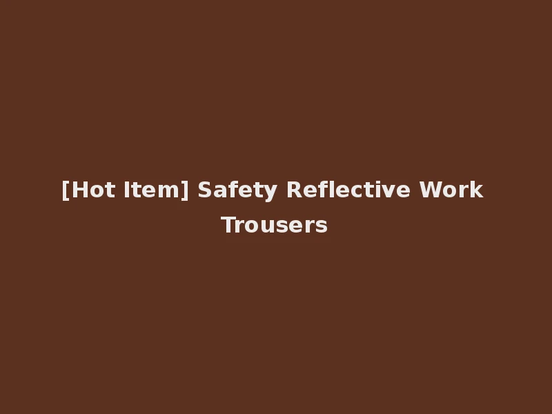 [Hot Item] Safety Reflective Work Trousers