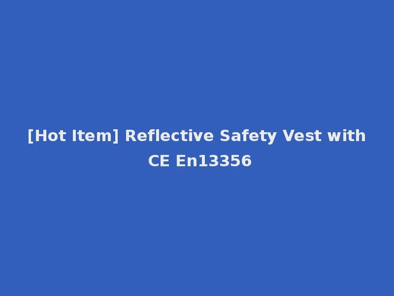 [Hot Item] Reflective Safety Vest with CE En13356