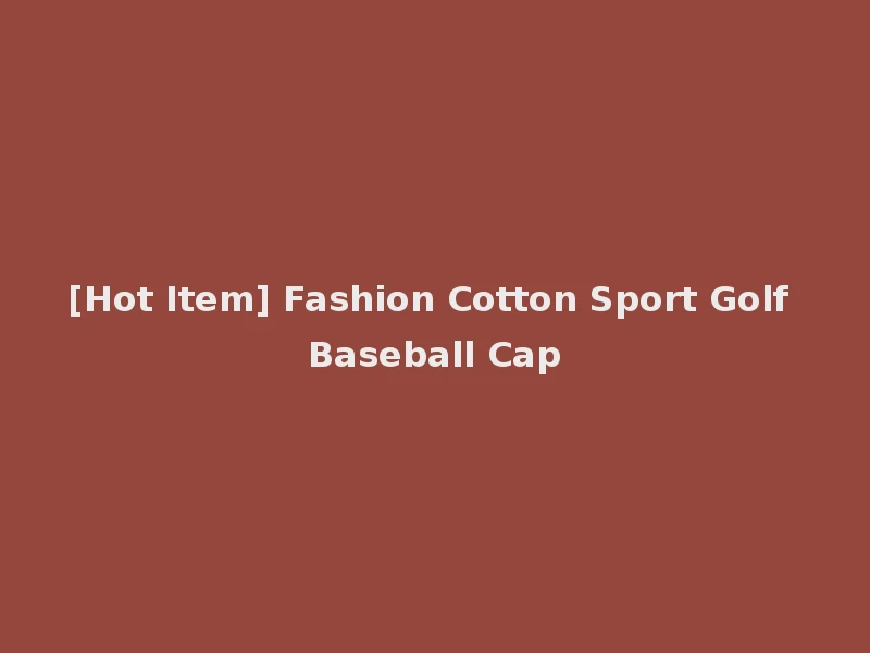 [Hot Item] Fashion Cotton Sport Golf Baseball Cap