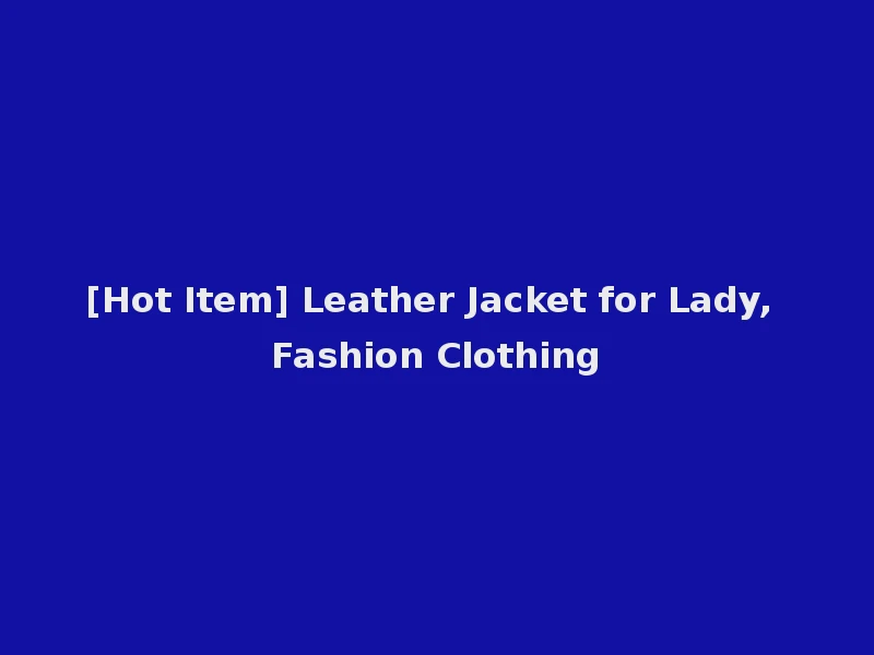 [Hot Item] Leather Jacket for Lady, Fashion Clothing