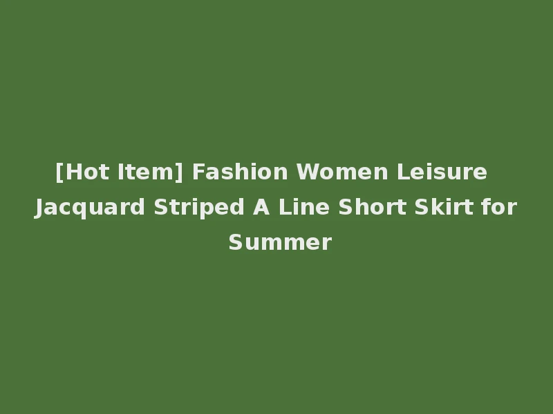 [Hot Item] Fashion Women Leisure Jacquard Striped A Line Short Skirt for Summer