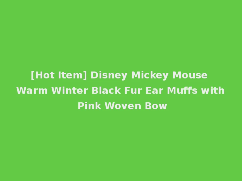 [Hot Item] Disney Mickey Mouse Warm Winter Black Fur Ear Muffs with Pink Woven Bow