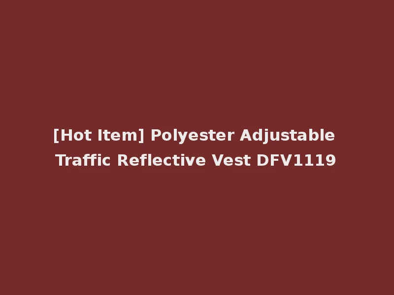 [Hot Item] Polyester Adjustable Traffic Reflective Vest DFV1119