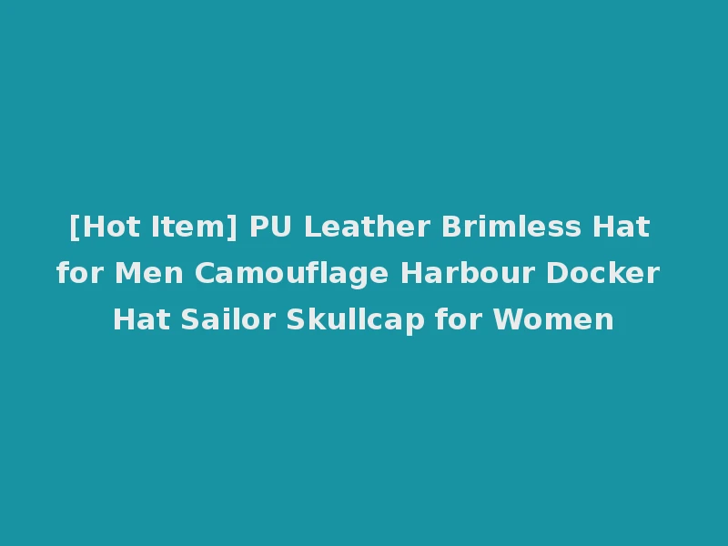 [Hot Item] PU Leather Brimless Hat for Men Camouflage Harbour Docker Hat Sailor Skullcap for Women