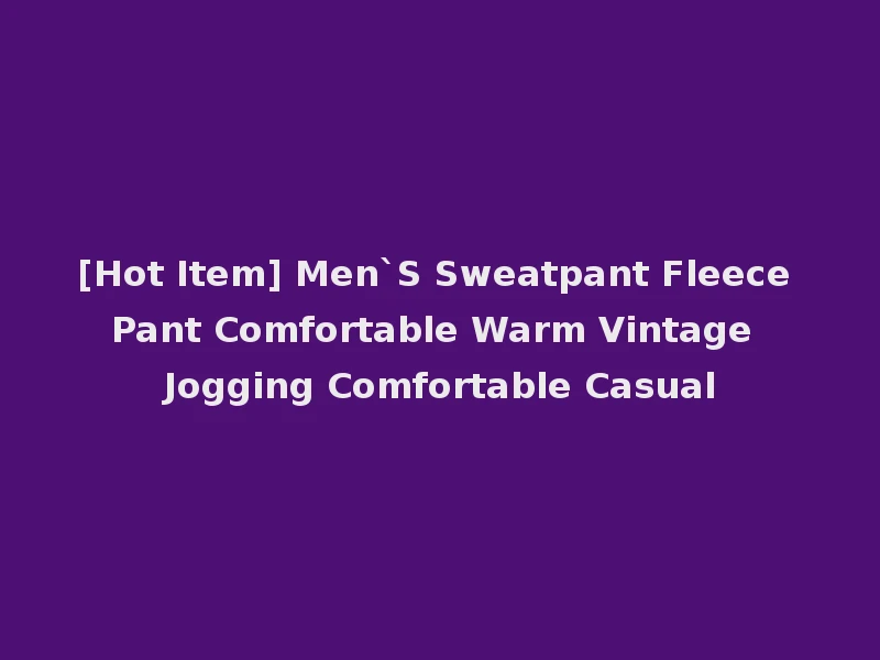 [Hot Item] Men`S Sweatpant Fleece Pant Comfortable Warm Vintage Jogging Comfortable Casual