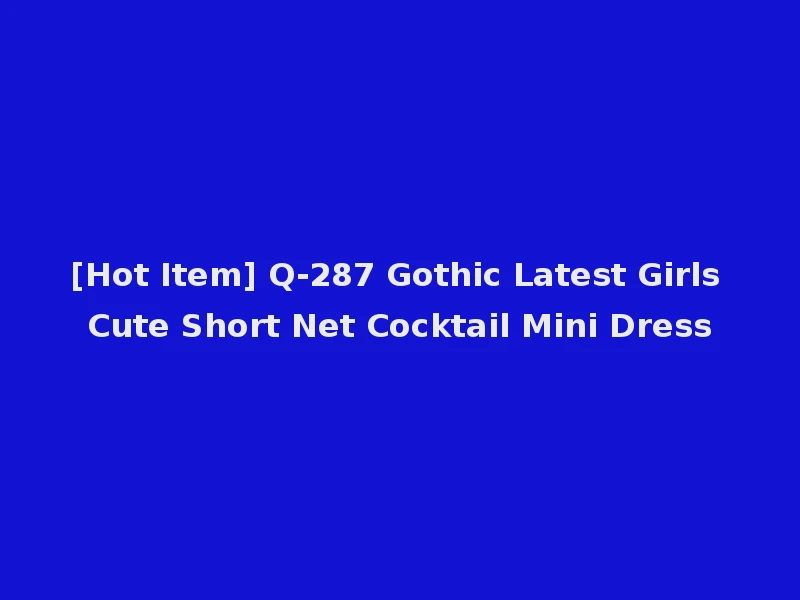[Hot Item] Q-287 Gothic Latest Girls Cute Short Net Cocktail Mini Dress