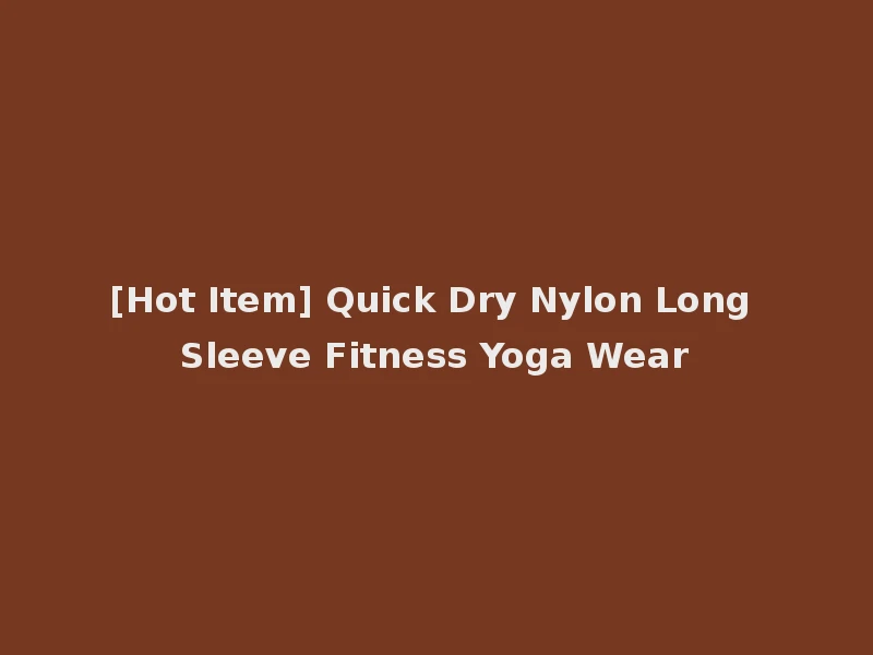 [Hot Item] Quick Dry Nylon Long Sleeve Fitness Yoga Wear