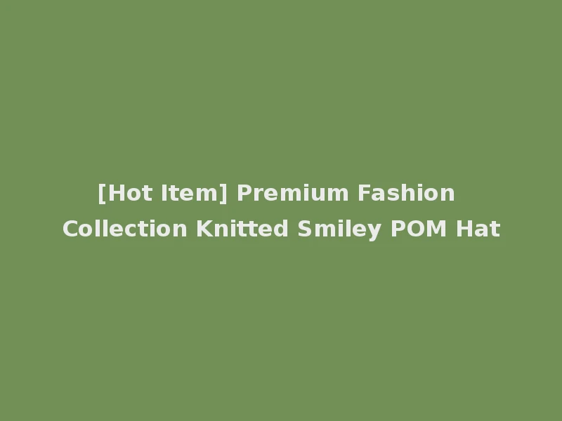 [Hot Item] Premium Fashion Collection Knitted Smiley POM Hat