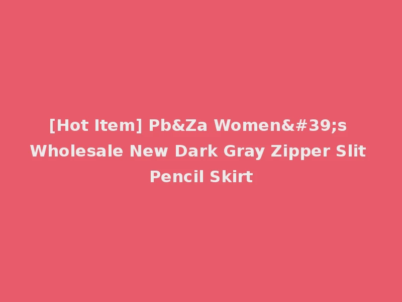 [Hot Item] Pb&Za Women's Wholesale New Dark Gray Zipper Slit Pencil Skirt
