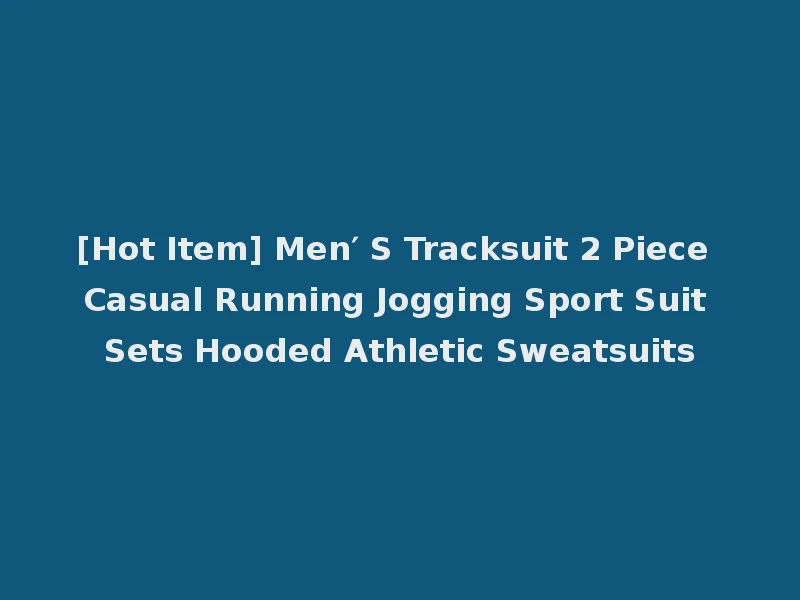[Hot Item] Men′ S Tracksuit 2 Piece Casual Running Jogging Sport Suit Sets Hooded Athletic Sweatsuits
