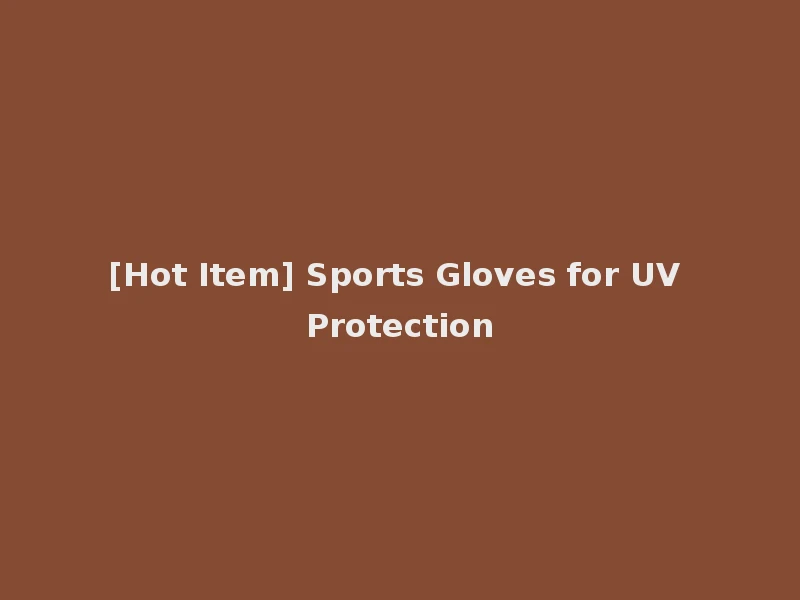 [Hot Item] Sports Gloves for UV Protection