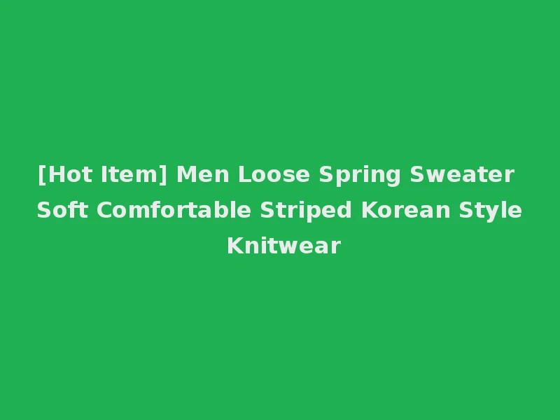 [Hot Item] Men Loose Spring Sweater Soft Comfortable Striped Korean Style Knitwear