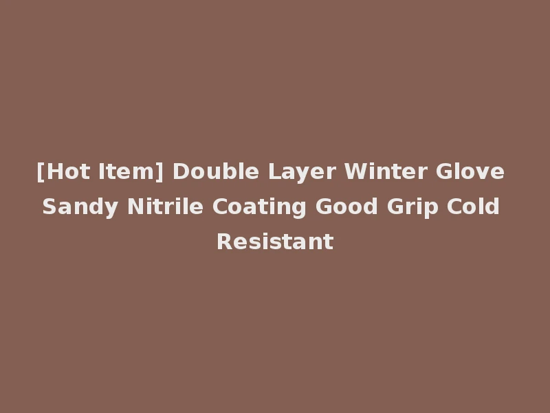 [Hot Item] Double Layer Winter Glove Sandy Nitrile Coating Good Grip Cold Resistant