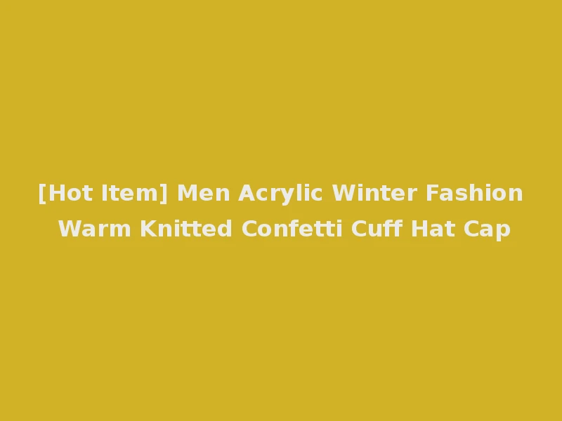 [Hot Item] Men Acrylic Winter Fashion Warm Knitted Confetti Cuff Hat Cap
