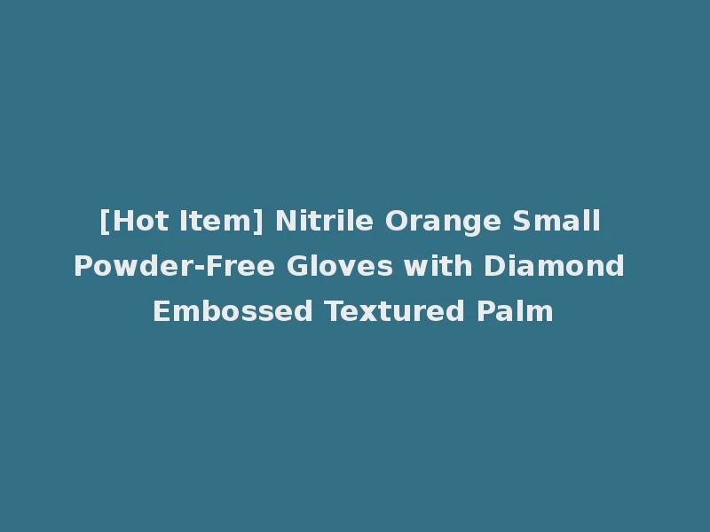 [Hot Item] Nitrile Orange Small Powder-Free Gloves with Diamond Embossed Textured Palm