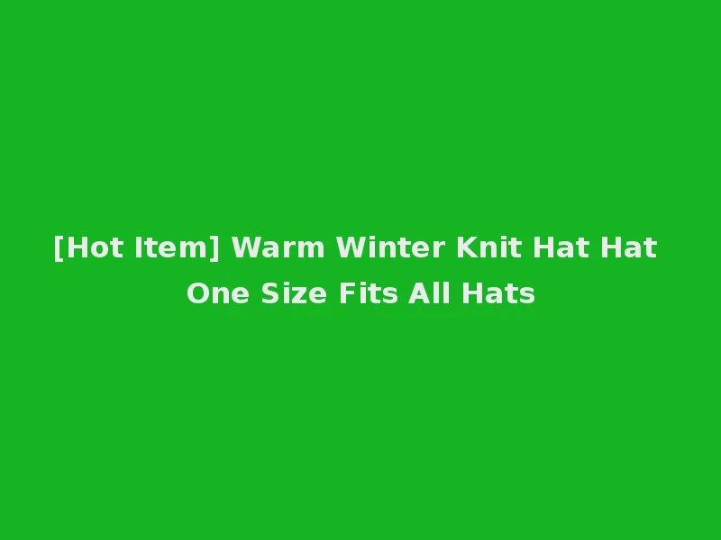 [Hot Item] Warm Winter Knit Hat Hat One Size Fits All Hats