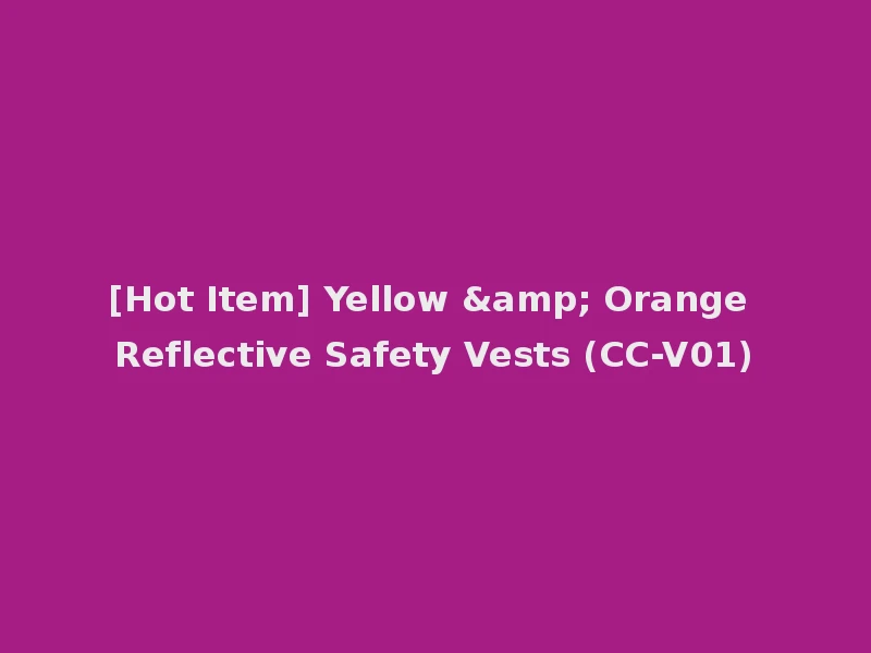 [Hot Item] Yellow & Orange Reflective Safety Vests (CC-V01)
