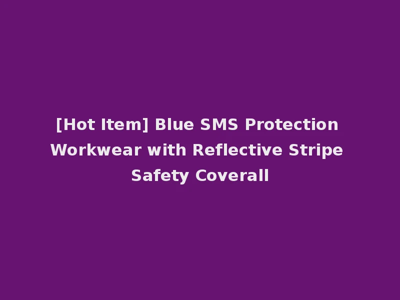 [Hot Item] Blue SMS Protection Workwear with Reflective Stripe Safety Coverall