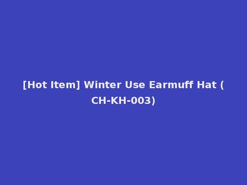 [Hot Item] Winter Use Earmuff Hat (CH-KH-003)
