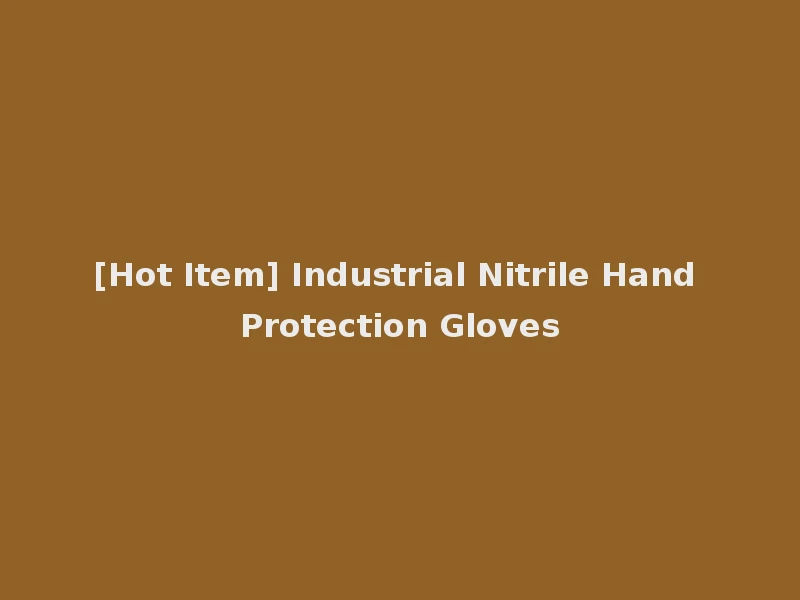 [Hot Item] Industrial Nitrile Hand Protection Gloves