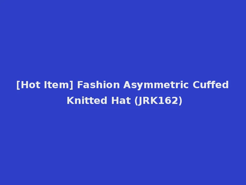 [Hot Item] Fashion Asymmetric Cuffed Knitted Hat (JRK162)