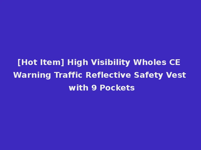 [Hot Item] High Visibility Wholes CE Warning Traffic Reflective Safety Vest with 9 Pockets
