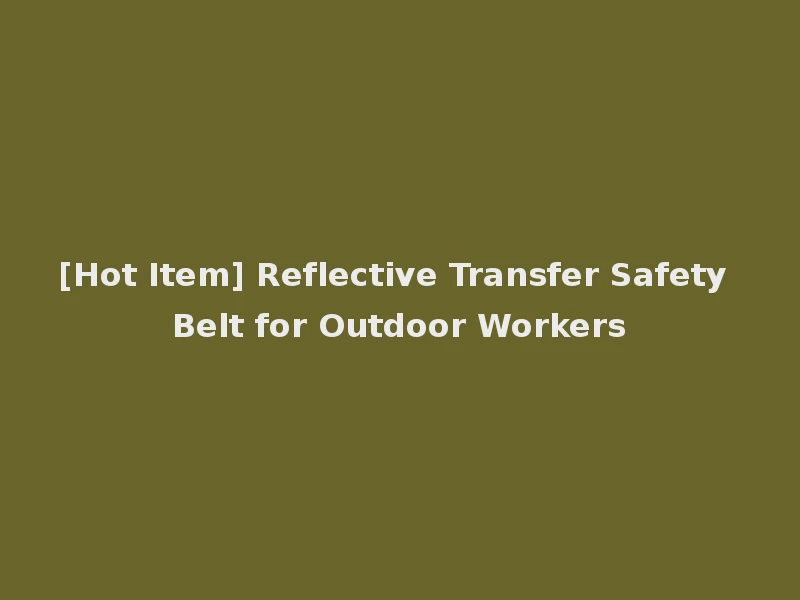 [Hot Item] Reflective Transfer Safety Belt for Outdoor Workers