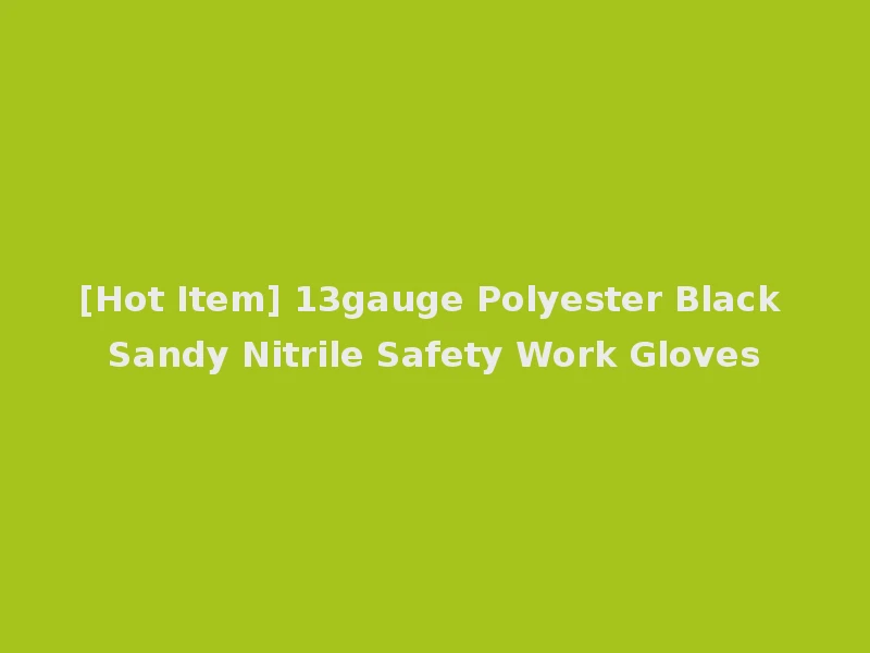 [Hot Item] 13gauge Polyester Black Sandy Nitrile Safety Work Gloves