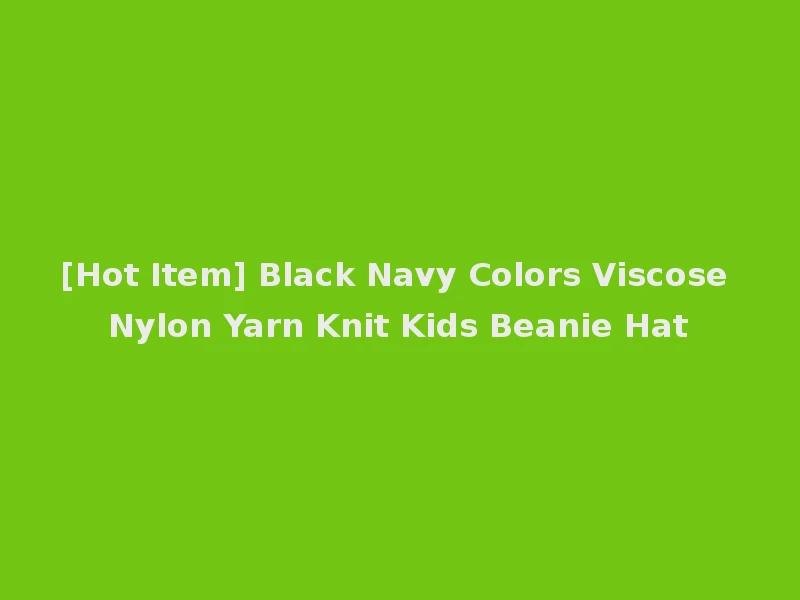 [Hot Item] Black Navy Colors Viscose Nylon Yarn Knit Kids Beanie Hat