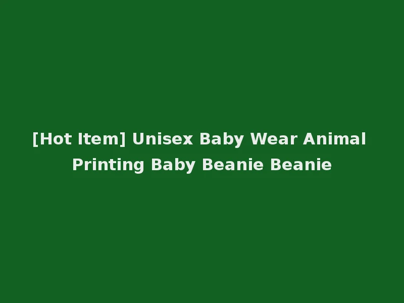 [Hot Item] Unisex Baby Wear Animal Printing Baby Beanie Beanie