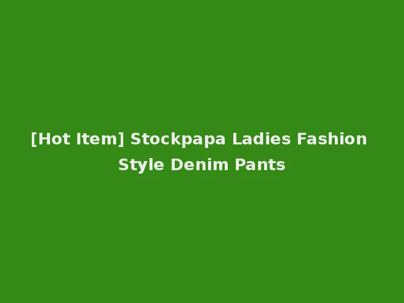 [Hot Item] Stockpapa Ladies Fashion Style Denim Pants