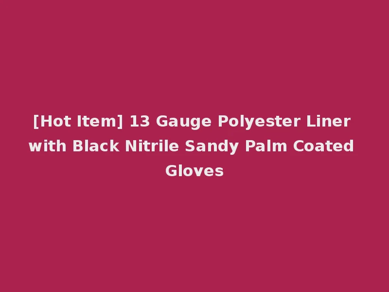 [Hot Item] 13 Gauge Polyester Liner with Black Nitrile Sandy Palm Coated Gloves