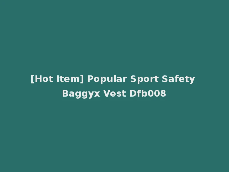 [Hot Item] Popular Sport Safety Baggyx Vest Dfb008