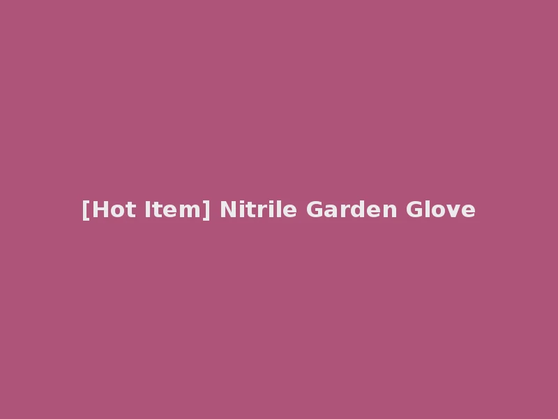 [Hot Item] Nitrile Garden Glove