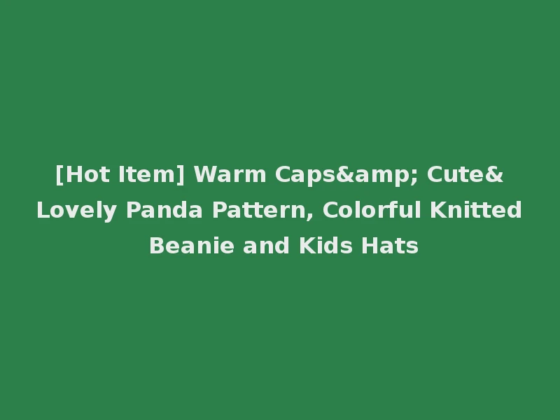 [Hot Item] Warm Caps& Cute&Lovely Panda Pattern, Colorful Knitted Beanie and Kids Hats