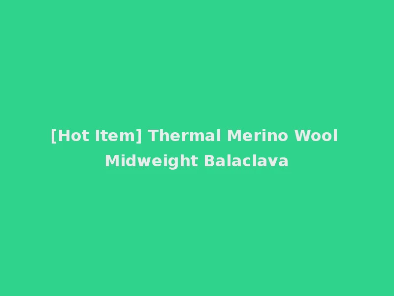 [Hot Item] Thermal Merino Wool Midweight Balaclava