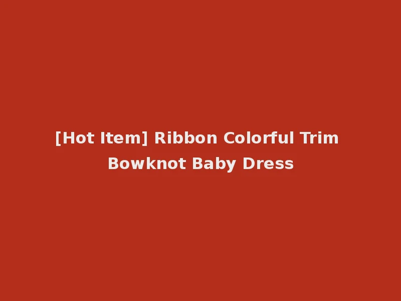 [Hot Item] Ribbon Colorful Trim Bowknot Baby Dress