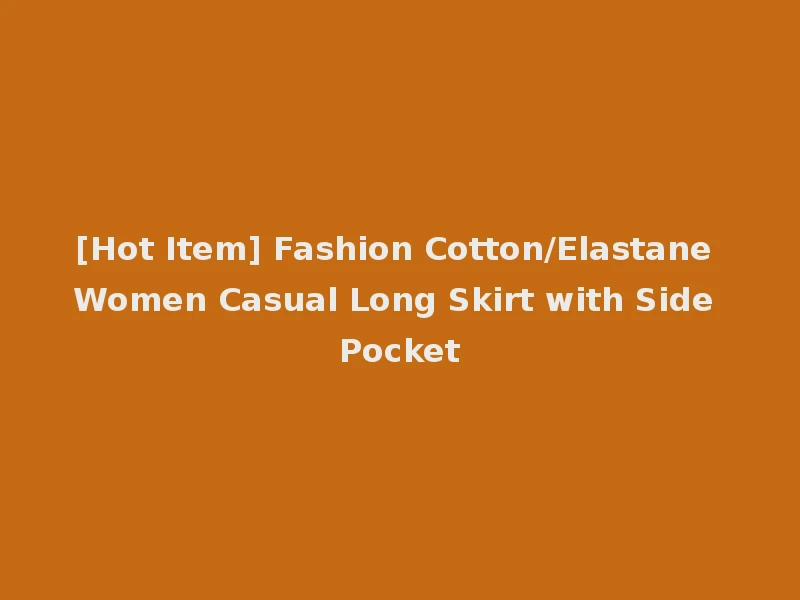 [Hot Item] Fashion Cotton/Elastane Women Casual Long Skirt with Side Pocket